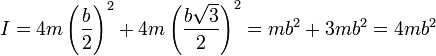 I = 4m\left(\frac{b}{2}\right)^2 + 4m\left(\frac{b\sqrt{3}}{2}\right)^2 = mb^2 + 3mb^2 = 4mb^2