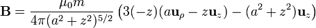 \mathbf{B}=\frac{\mu_0m}{4\pi(a^2+z^2)^{5/2}}\left(3(-z)(a\mathbf{u}_\rho - z\mathbf{u}_z) - (a^2+z^2)\mathbf{u}_z\right)