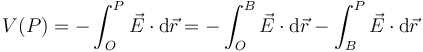 V(P) = -\int_O^P\vec{E}\cdot\mathrm{d}\vec{r}=-\int_O^B\vec{E}\cdot\mathrm{d}\vec{r}-\int_B^P\vec{E}\cdot\mathrm{d}\vec{r}