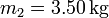 m_2 = 3.50\,\mathrm{kg}