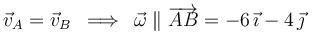 
\vec{v}_A=\vec{v}_B\,\,\,\Longrightarrow\,\,\,\vec{\omega}\parallel\overrightarrow{AB}=-6\,\vec{\imath}-4\,\vec{\jmath}
