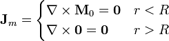 \mathbf{J}_m = \begin{cases}\nabla\times \mathbf{M}_0 = \mathbf{0} & r<R \\\nabla\times\mathbf{0} = \mathbf{0} & r> R\end{cases}