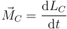 \vec{M}_C = \frac{\mathrm{d}L_C}{\mathrm{d}t}