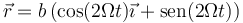 \vec{r}=b\left(\cos(2\Omega t)\vec{\imath}+\mathrm{sen}(2\Omega t)\right)