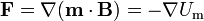 \mathbf{F}=\nabla(\mathbf{m}\cdot\mathbf{B})=-\nabla U_\mathrm{m}