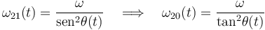  \omega_{21} (t)=\frac{\omega}{\mathrm{sen}^2\theta(t)}\quad\Longrightarrow\quad \omega_{20} (t)=\frac{\omega}{\mathrm{tan}^2\theta(t)}