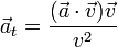 \vec{a}_t=\frac{(\vec{a}\cdot\vec{v})\vec{v}}{v^2}