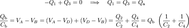 \begin{array}{c}\displaystyle -Q_1+Q_3=0\quad\Longrightarrow\quad Q_1=Q_3=Q_\mathrm{a}\\ \\ \displaystyle
\frac{Q_\mathrm{b}}{C_\mathrm{b}}=V_A-V_B=(V_A-V_D)+(V_D-V_B)=\frac{Q_\mathrm{2}}{C_2}+\frac{Q_\mathrm{4}}{C_4}=Q_\mathrm{b}\ \left(\frac{1}{C_2}+\frac{1}{C_4}\right)\end{array}