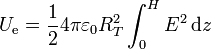 U_\mathrm{e}=\frac{1}{2}4\pi\varepsilon_0 R_T^2 \int_0^H E^2\,\mathrm{d}z