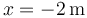 x = -2\,\mathrm{m}\,