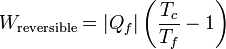 W_\mathrm{reversible}=|Q_f|\left(\frac{T_c}{T_f}-1\right)