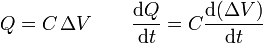 Q = C\,\Delta V\qquad \frac{\mathrm{d}Q}{\mathrm{d}t}=C\frac{\mathrm{d}(\Delta V)}{\mathrm{d}t}