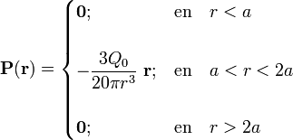 \mathbf{P}(\mathbf{r})=\begin{cases}
\mathbf{0}\mathbf{;}&\mathrm{en}\quad r<a\\ \\
\displaystyle -\frac{3Q_0}{20\pi r^3}\ \mathbf{r}\mathbf{;}&\mathrm{en}\quad a<r<2a
\\ \\
\mathbf{0}\mathrm{;}&\mathrm{en}\quad r>2a \end{cases}
