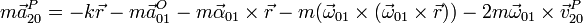 m\vec{a}^P_{20} = -k\vec{r}-m\vec{a}^O_{01}-m\vec{\alpha}_{01}\times\vec{r}-m(\vec{\omega}_{01}\times(\vec{\omega}_{01}\times\vec{r}))-2m\vec{\omega}_{01}\times\vec{v}^P_{20}