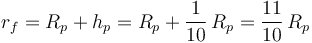 
r_f = R_p + h_p = R_p + \dfrac{1}{10}\,R_p = \dfrac{11}{10}\,R_p
