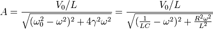 
A=\frac{V_0/L}{\sqrt{(\omega_0^2-\omega^2)^2+4\gamma^2\omega^2}}=
\frac{V_0/L}{\sqrt{(\frac{1}{LC}-\omega^2)^2+\frac{R^2\omega^2}{L^2}}}
