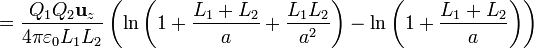 =\frac{Q_1Q_2\mathbf{u}_z}{4\pi\varepsilon_0 L_1L_2}\left(\ln\left(1+\frac{L_1+L_2}{a}+\frac{L_1L_2}{a^2}\right)-
\ln\left(1+\frac{L_1+L_2}{a}\right)\right)