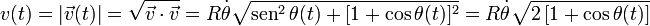 v(t)=|\vec{v}(t)|=\sqrt{\vec{v}\cdot\vec{v}}=R\dot{\theta}\!\ \sqrt{\mathrm{sen}^2\!\ \theta(t)+[1+\cos\theta(t)]^2}=R\dot{\theta}\!\ \sqrt{2\!\ [1+\cos\theta(t)]}