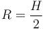 R = \frac{H}{2}