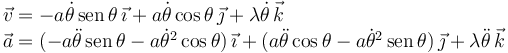 
\begin{array}{l}
\vec{v} = 
-a\dot{\theta}\,\mathrm{sen}\,\theta\,\vec{\imath}
+
a\dot{\theta}\cos\theta\,\vec{\jmath}
+
\lambda\dot{\theta}\,\vec{k} \\
\vec{a} =
(-a\ddot{\theta}\,\mathrm{sen}\,\theta - a\dot{\theta}^2\cos\theta)\,\vec{\imath}
+
(a\ddot{\theta}\cos\theta - a\dot{\theta}^2\,\mathrm{sen}\,\theta)\,\vec{\jmath}
+
\lambda\ddot{\theta}\,\vec{k}
\end{array}
