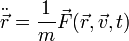\ddot{\vec{r}} = \frac{1}{m}\vec{F}(\vec{r},\vec{v},t)