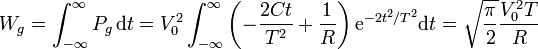 W_g = \int_{-\infty}^\infty P_g\, \mathrm{d}t = V_0^2\int_{-\infty}^{\infty}\left(-\frac{2Ct}{T^2}+\frac{1}{R}\right)\mathrm{e}^{-2t^2/T^2}\mathrm{d}t=\sqrt{\frac{\pi}{2}}\frac{V_0^2T}{R}