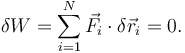 
\delta W = \sum\limits_{i=1}^N \vec{F}_i\cdot\delta\vec{r}_i=0.
