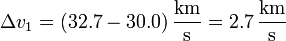 \Delta v_1 = (32.7-30.0)\,\frac{\mathrm{km}}{\mathrm{s}}=2.7\,\frac{\mathrm{km}}{\mathrm{s}}