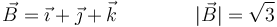 \vec{B}=\vec{\imath}+\vec{\jmath}+\vec{k}\qquad\qquad |\vec{B}|=\sqrt{3}