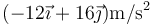 (-12\vec{\imath}+16\vec{\jmath})\mathrm{m}/\mathrm{s}^2