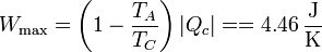 W_\mathrm{max}=\left(1-\frac{T_A}{T_C}\right)|Q_c| = = 4.46\,\frac{\mathrm{J}}{\mathrm{K}}