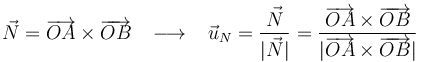 \vec{N}=\overrightarrow{OA}\times\overrightarrow{OB}\,\,\,\,\,\longrightarrow\,\,\,\,\, \vec{u}_N=\frac{\vec{N}}{|\vec{N}|}=\frac{\overrightarrow{OA}\times\overrightarrow{OB}}{|\overrightarrow{OA}\times\overrightarrow{OB}|}\,