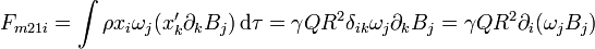 F_{m21i}=\int \rho x_i\omega_j(x'_k\partial_k B_j)\,\mathrm{d}\tau = \gamma QR^2 \delta_{ik} \omega_j\partial_k B_j = \gamma QR^2 \partial_i(\omega_jB_j)\,