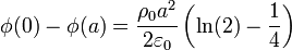 \phi(0)-\phi(a) = \frac{\rho_0a^2}{2\varepsilon_0}\left(\ln(2)-\frac{1}{4}\right)