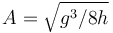 A=\sqrt{g^3/8h}