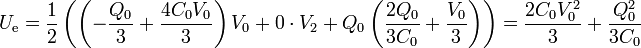 U_\mathrm{e}= \frac{1}{2}\left(\left(-\frac{Q_0}{3}+\frac{4C_0V_0}{3}\right)V_0+0\cdot V_2+Q_0\left(\frac{2Q_0}{3C_0}+\frac{V_0}{3}\right)\right) = \frac{2C_0V_0^2}{3}+\frac{Q_0^2}{3C_0}