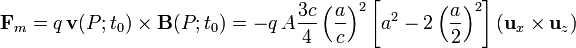 \mathbf{F}_m=q\,\mathbf{v}(P;t_0)\times \mathbf{B}(P;t_0)=-q\, A\frac{3c}{4}\left(\frac{a}{c}\right)^2\left[a^2-2\left(\frac{a}{2}\right)^2\right]\left(\mathbf{u}_x\times\mathbf{u}_z\right)