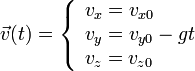 
 \vec{v}(t) =
\left\{
  \begin{array}{l}
    v_x = v_{x0}\\
    v_y = v_{y0}-g t\\
    v_z = v_{z0}
  \end{array}
\right.
