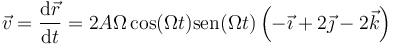 \vec{v}=\frac{\mathrm{d}\vec{r}}{\mathrm{d}t}=2A\Omega\cos(\Omega t)\mathrm{sen}(\Omega t)\left(-\vec{\imath}+2\vec{\jmath}-2\vec{k}\right)