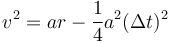 v^2 = ar -\frac{1}{4}a^2(\Delta t)^2