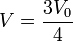 V = \frac{3V_0}{4}