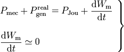 \left.\begin{array}{l}\displaystyle P_\mathrm{mec}+P_\mathrm{gen}^\mathrm{real}=P_\mathrm{Jou}+\frac{\mathrm{d}W_\mathrm{m}}{\mathrm{d}t}\\ \\ \displaystyle\frac{\mathrm{d}W_\mathrm{m}}{\mathrm{d}t}\simeq 0\end{array}\right\}