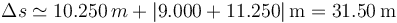 \Delta s \simeq  10.250\,m + |9.000 + 11.250|\,\mathrm{m} = 31.50\,\mathrm{m}