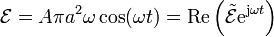 \mathcal{E} =A\pi a^2\omega\cos(\omega t) = \mathrm{Re}\left(\tilde{\mathcal{E}}\mathrm{e}^{\mathrm{j}\omega t}\right)