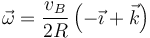 \vec{\omega}=\frac{v_B}{2R}\left(-\vec{\imath}+\vec{k}\right)