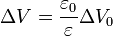 \Delta V = \frac{\varepsilon_0}{\varepsilon}\Delta V_0