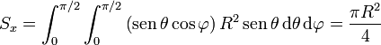 S_x = \int_0^{\pi/2}\int_0^{\pi/2}\left(\mathrm{sen}\,\theta\cos\varphi\right)R^2\,\mathrm{sen}\,\theta\,\mathrm{d}\theta\,\mathrm{d}\varphi = \frac{\pi R^2}{4}