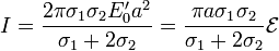 I = \frac{2\pi\sigma_1\sigma_2E'_0 a^2}{\sigma_1+2\sigma_2}=\frac{\pi a\sigma_1\sigma_2}{\sigma_1+2\sigma_2}\mathcal{E}