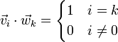 \vec{v}_i\cdot\vec{w}_k=\begin{cases} 1 & i = k \\ 0 & i\neq 0\end{cases}