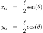 \begin{array}{rcl}
x_G & = & \displaystyle\frac{\ell{}}{2}\mathrm{sen}(\theta) \\ && \\ y_G & = & \displaystyle\frac{\ell{}}{2}\mathrm{cos}(\theta)
\end{array}